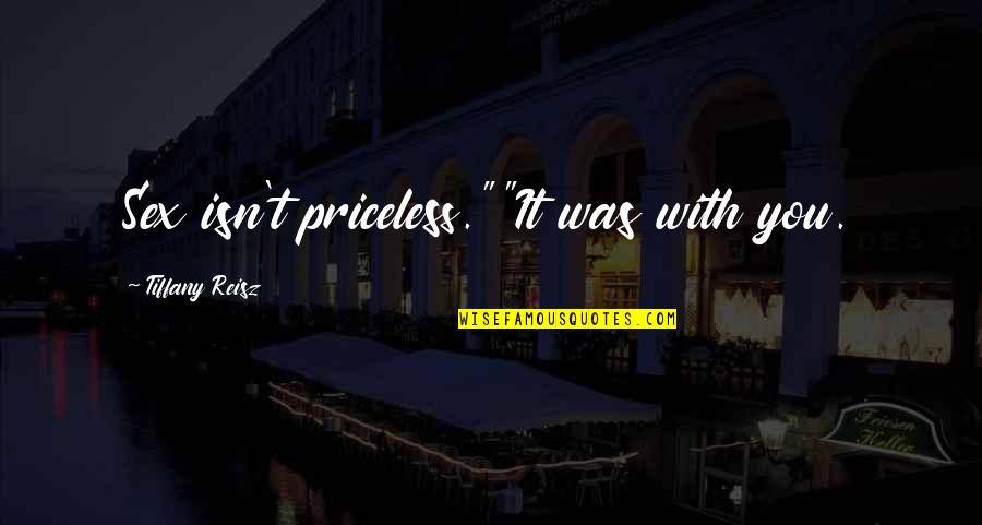 Medecins Du Quotes By Tiffany Reisz: Sex isn't priceless.""It was with you. Medecins Du Quotes By Tiffany Reisz: Sex isn't priceless.""It was with you.