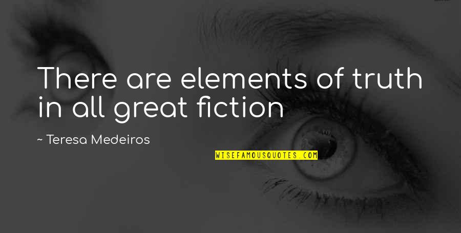 Medeiros Quotes By Teresa Medeiros: There are elements of truth in all great