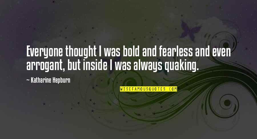 Medeiros Sand Quotes By Katharine Hepburn: Everyone thought I was bold and fearless and