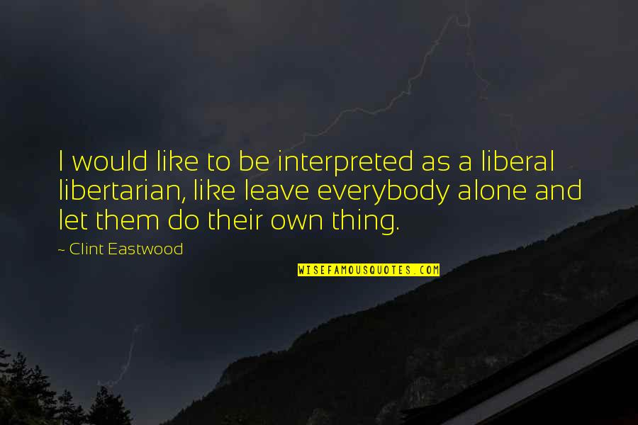 Medeival Quotes By Clint Eastwood: I would like to be interpreted as a