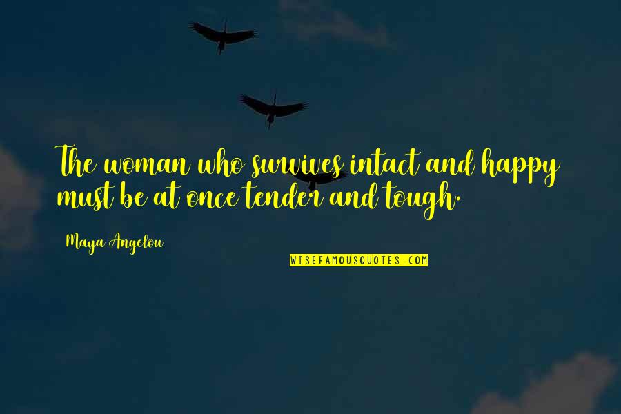 Medeleven Overleden Quotes By Maya Angelou: The woman who survives intact and happy must