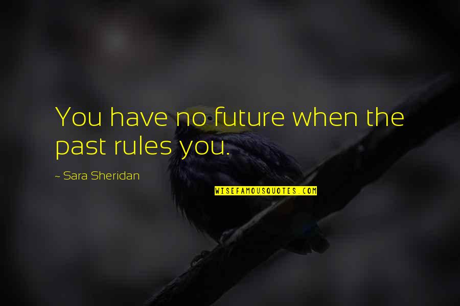 Medeleven Overlijden Quotes By Sara Sheridan: You have no future when the past rules Medeleven Overlijden Quotes By Sara Sheridan: You have no future when the past rules