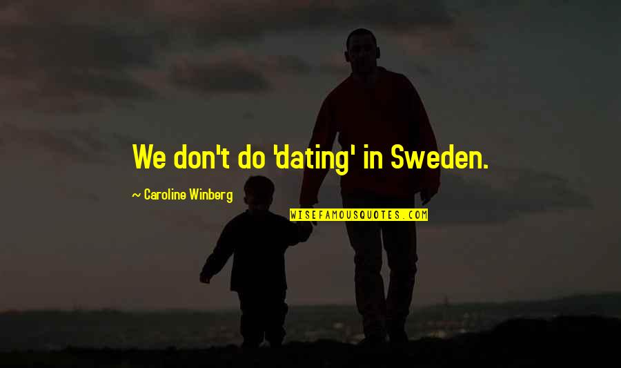 Medemblik Accommodation Quotes By Caroline Winberg: We don't do 'dating' in Sweden.