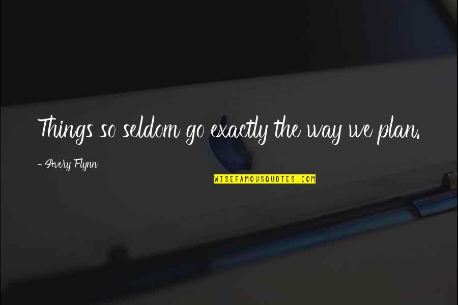 Medeot Lucinico Quotes By Avery Flynn: Things so seldom go exactly the way we