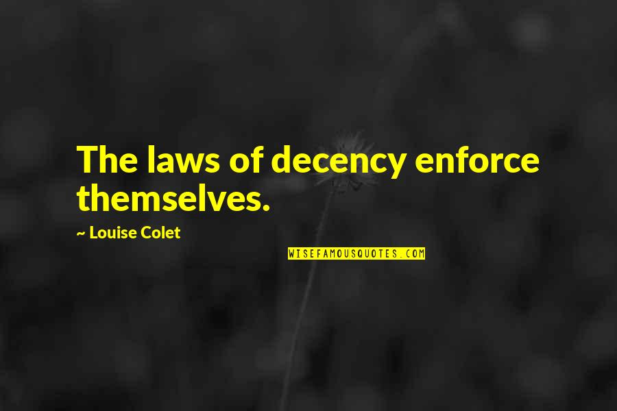 Medernach Brian Quotes By Louise Colet: The laws of decency enforce themselves.
