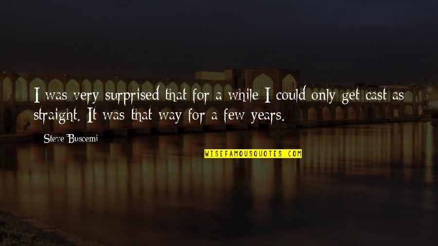 Medesign Quotes By Steve Buscemi: I was very surprised that for a while