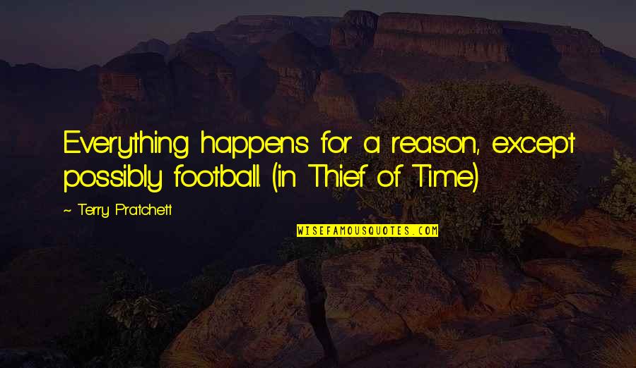 Medesign Quotes By Terry Pratchett: Everything happens for a reason, except possibly football.