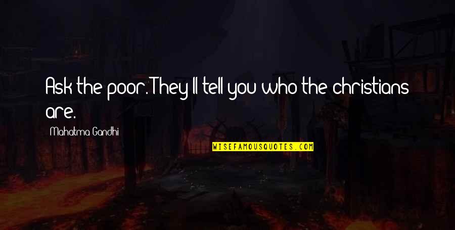 Medhat Dental Chicago Quotes By Mahatma Gandhi: Ask the poor. They'll tell you who the