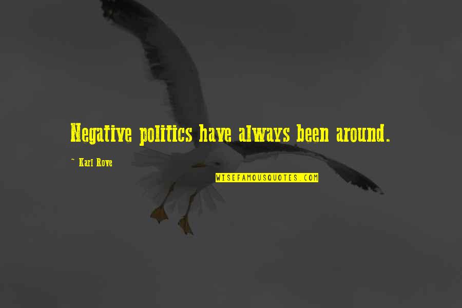 Medhat Haroun Quotes By Karl Rove: Negative politics have always been around.