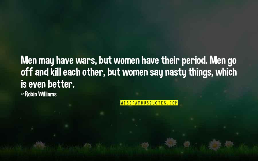 Medhat Quotes By Robin Williams: Men may have wars, but women have their