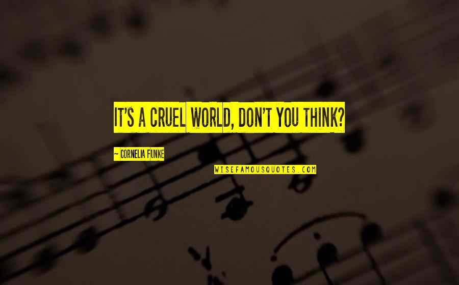 Medhkour Quotes By Cornelia Funke: It's a cruel world, don't you think?
