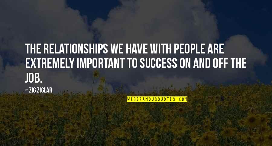 Medhurst Builders Quotes By Zig Ziglar: The relationships we have with people are extremely Medhurst Builders Quotes By Zig Ziglar: The relationships we have with people are extremely
