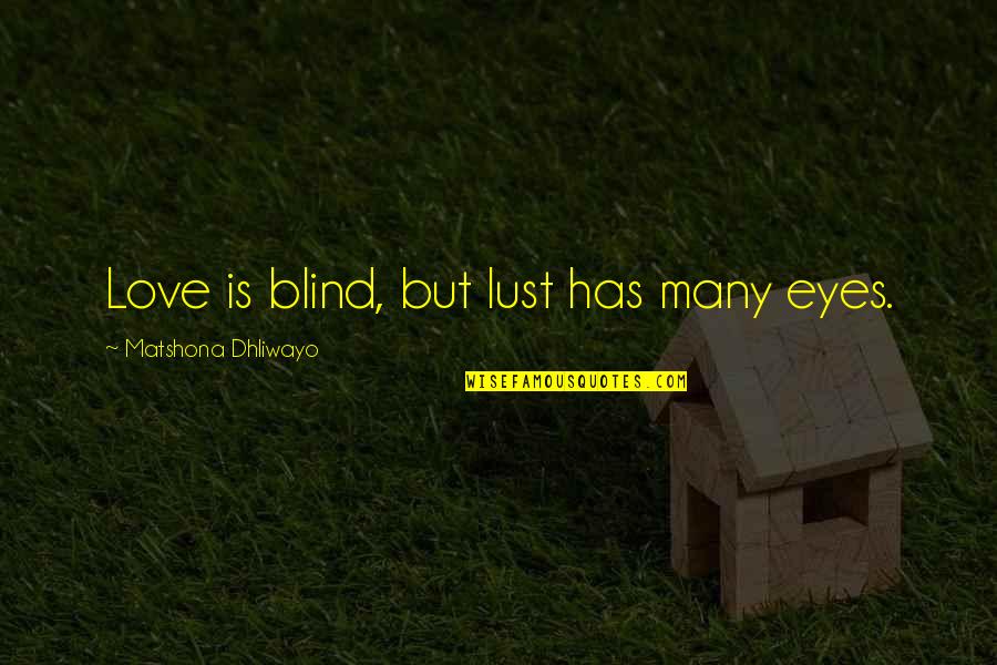 Medi Share Quotes By Matshona Dhliwayo: Love is blind, but lust has many eyes.