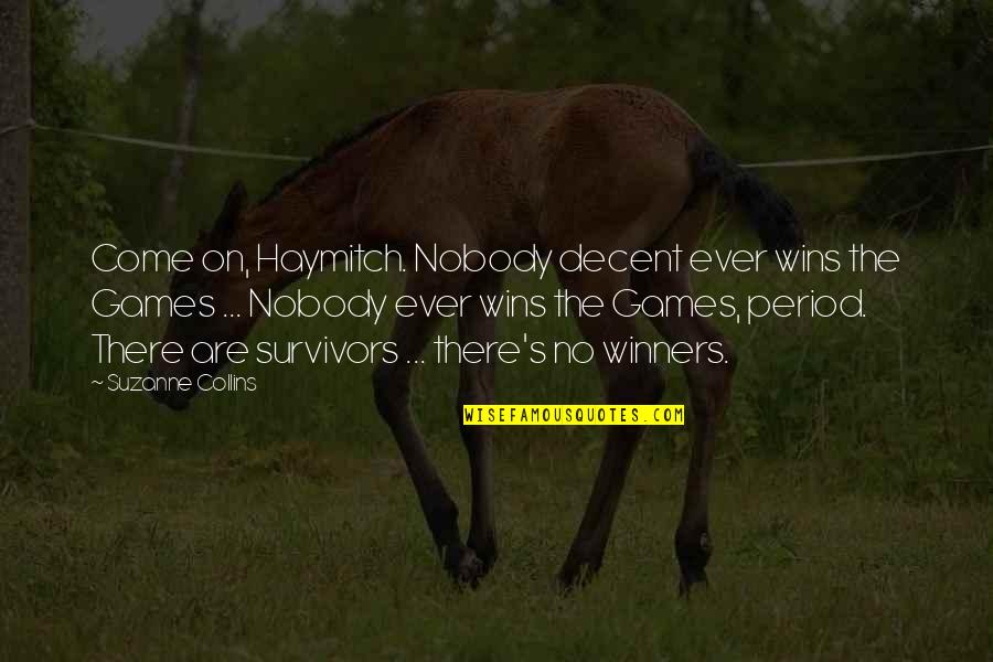 Medi Share Quotes By Suzanne Collins: Come on, Haymitch. Nobody decent ever wins the