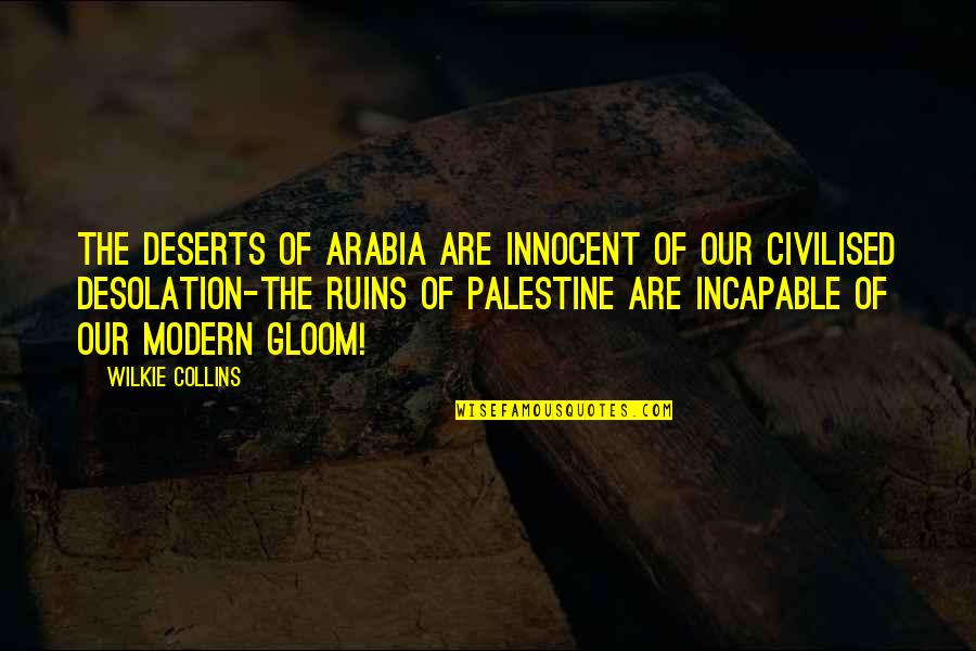 Medi1 Radio Quotes By Wilkie Collins: The deserts of Arabia are innocent of our