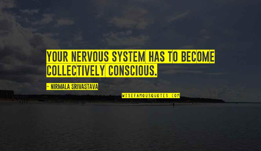 Media And Crime Quotes By Nirmala Srivastava: Your nervous system has to become collectively conscious.