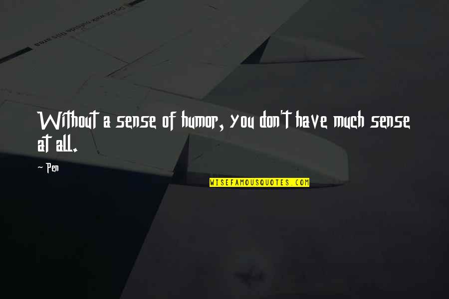 Media And Democracy Quotes By Pen: Without a sense of humor, you don't have