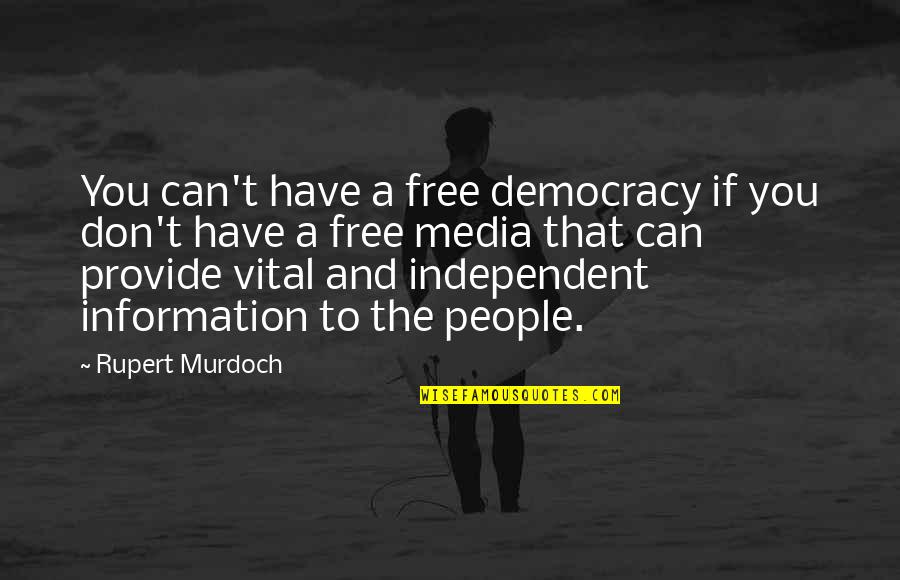 Media And Democracy Quotes By Rupert Murdoch: You can't have a free democracy if you Media And Democracy Quotes By Rupert Murdoch: You can't have a free democracy if you