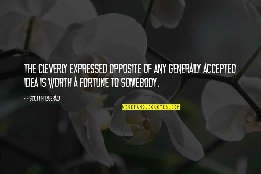 Media And Journalism Quotes By F Scott Fitzgerald: The cleverly expressed opposite of any generally accepted Media And Journalism Quotes By F Scott Fitzgerald: The cleverly expressed opposite of any generally accepted