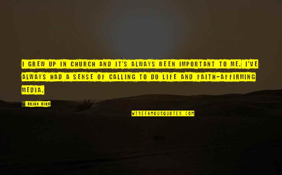 Media And Life Quotes By Brian Bird: I grew up in church and it's always Media And Life Quotes By Brian Bird: I grew up in church and it's always