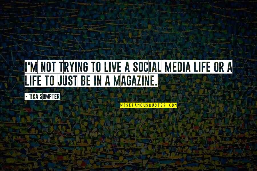 Media And Life Quotes By Tika Sumpter: I'm not trying to live a social media