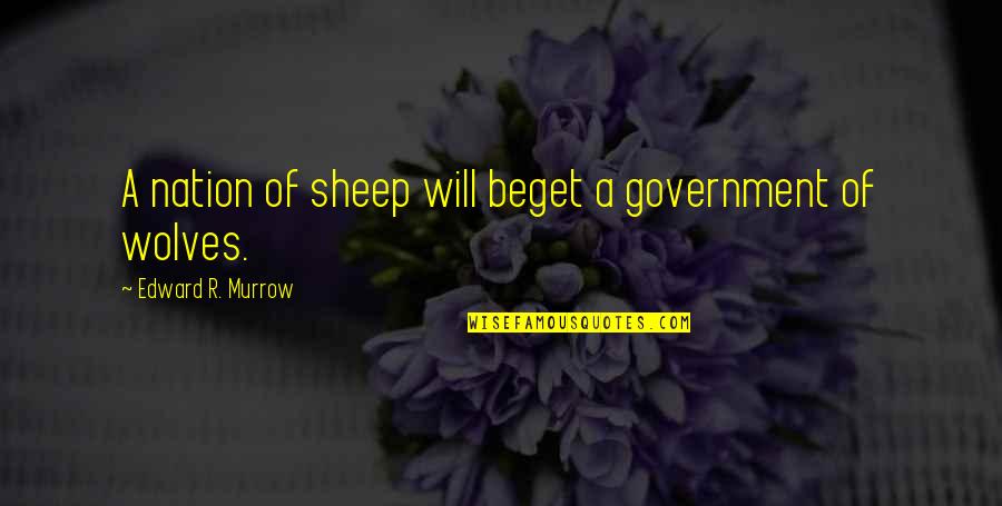Media And News Quotes By Edward R. Murrow: A nation of sheep will beget a government