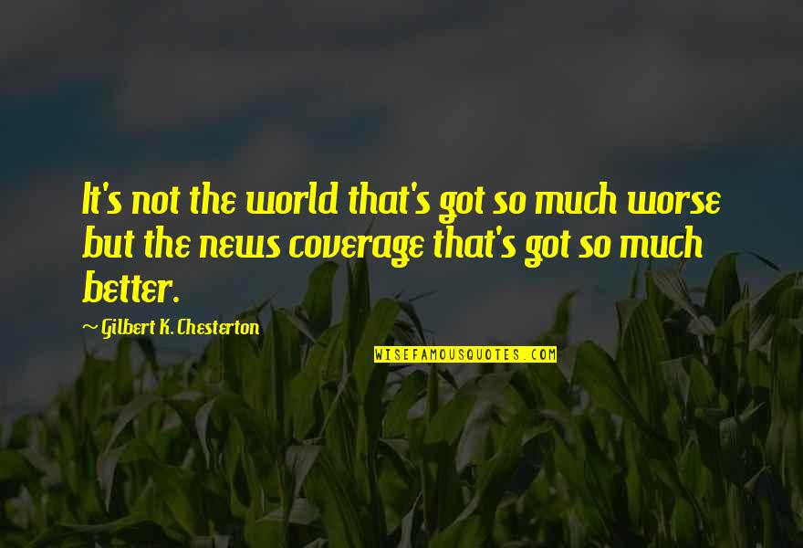 Media And News Quotes By Gilbert K. Chesterton: It's not the world that's got so much