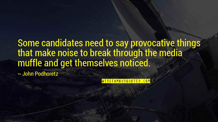 Media And Quotes By John Podhoretz: Some candidates need to say provocative things that Media And Quotes By John Podhoretz: Some candidates need to say provocative things that