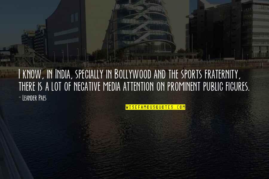 Media And Quotes By Leander Paes: I know, in India, specially in Bollywood and Media And Quotes By Leander Paes: I know, in India, specially in Bollywood and