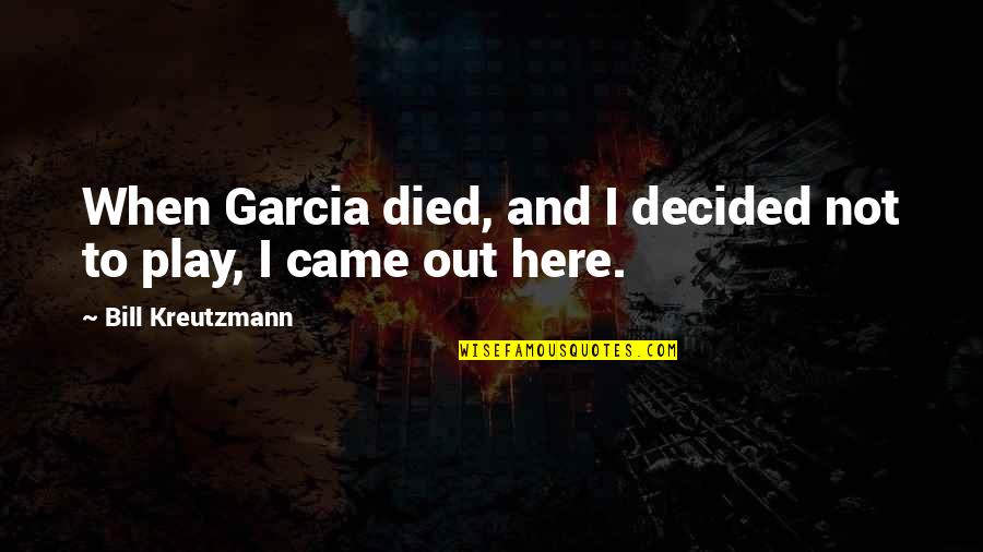 Media And Racism Quotes By Bill Kreutzmann: When Garcia died, and I decided not to