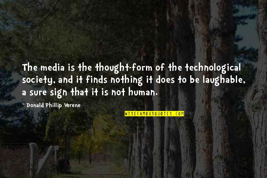 Media And Society Quotes By Donald Phillip Verene: The media is the thought-form of the technological