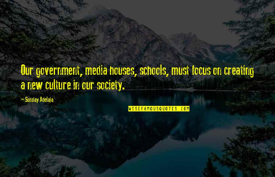Media And Society Quotes By Sunday Adelaja: Our government, media houses, schools, must focus on