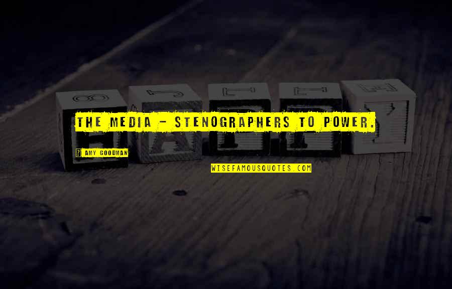Media And Truth Quotes By Amy Goodman: The media - stenographers to power.