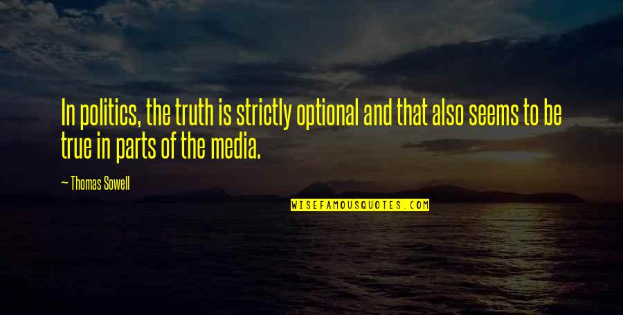 Media And Truth Quotes By Thomas Sowell: In politics, the truth is strictly optional and