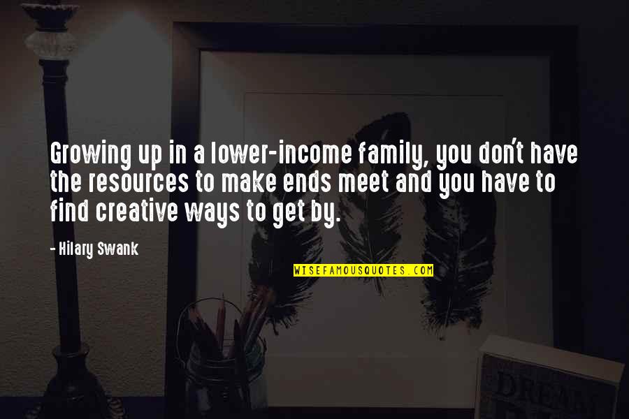 Media And War Quotes By Hilary Swank: Growing up in a lower-income family, you don't Media And War Quotes By Hilary Swank: Growing up in a lower-income family, you don't