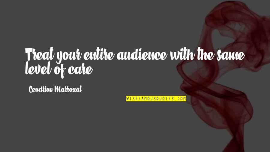 Media Audience Quotes By Cendrine Marrouat: Treat your entire audience with the same level