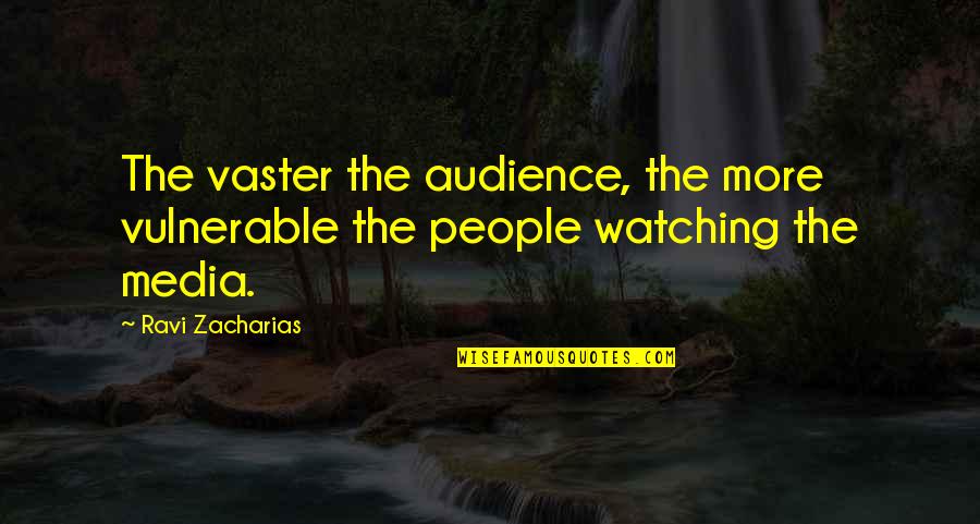 Media Audience Quotes By Ravi Zacharias: The vaster the audience, the more vulnerable the