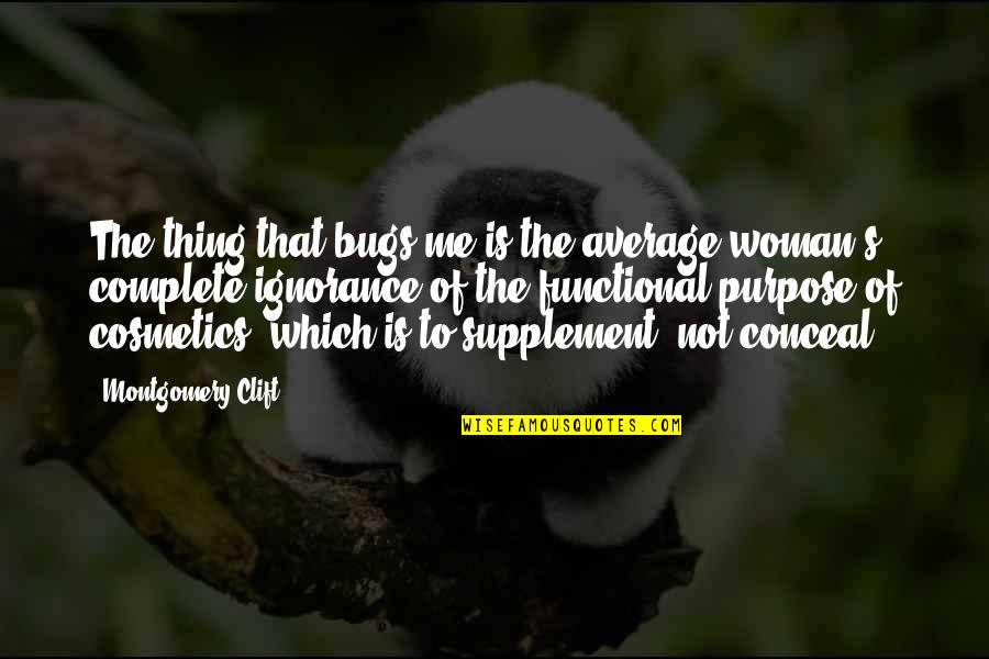 Media Bad Influence Quotes By Montgomery Clift: The thing that bugs me is the average Media Bad Influence Quotes By Montgomery Clift: The thing that bugs me is the average