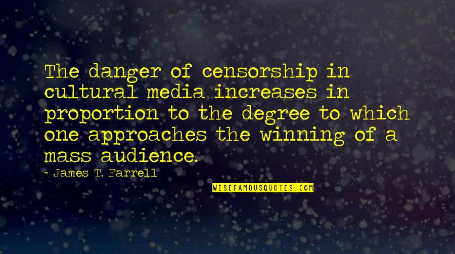 Media Censorship Quotes By James T. Farrell: The danger of censorship in cultural media increases