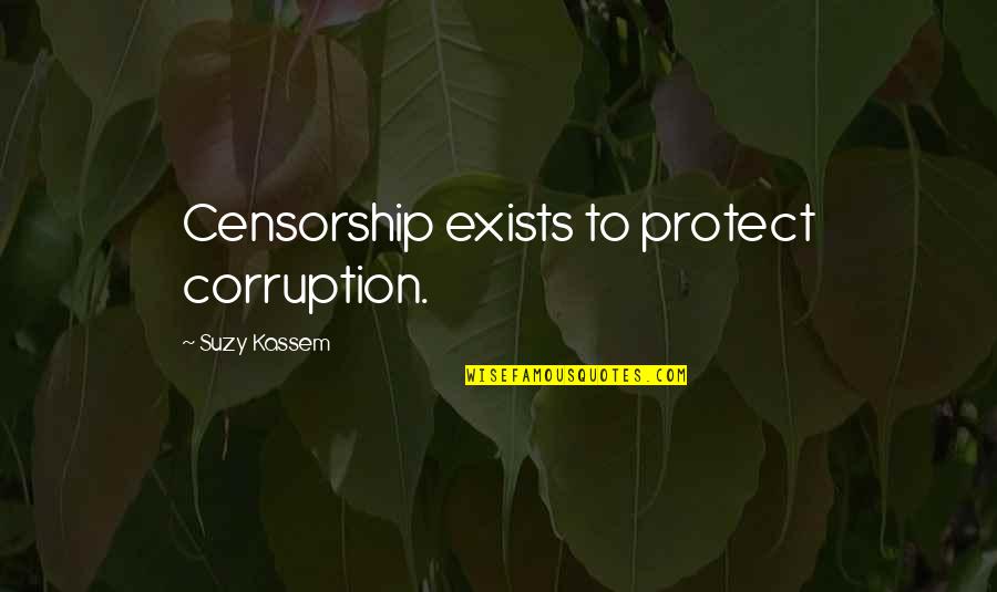 Media Censorship Quotes By Suzy Kassem: Censorship exists to protect corruption.