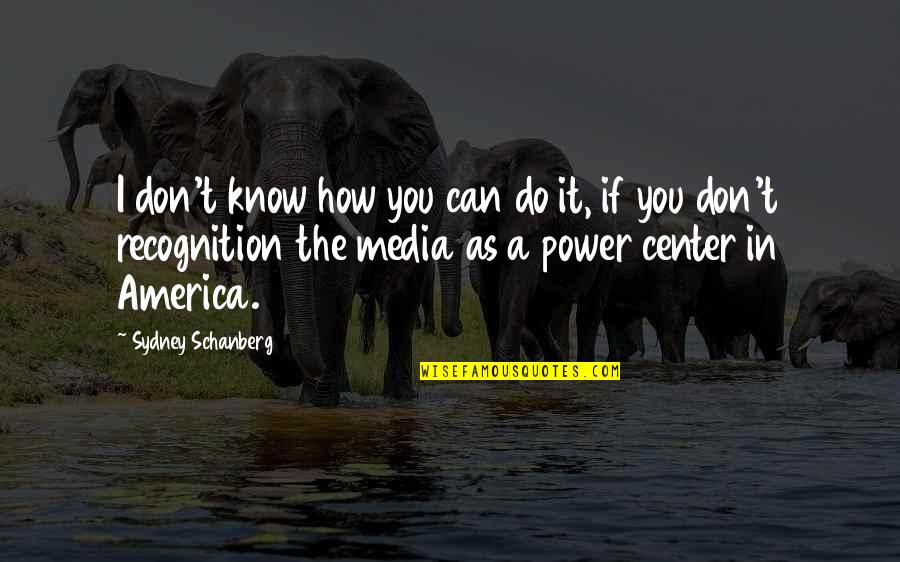 Media Center Quotes By Sydney Schanberg: I don't know how you can do it,