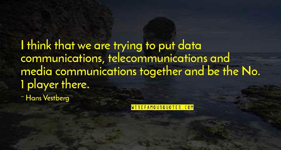 Media Communications Quotes By Hans Vestberg: I think that we are trying to put Media Communications Quotes By Hans Vestberg: I think that we are trying to put