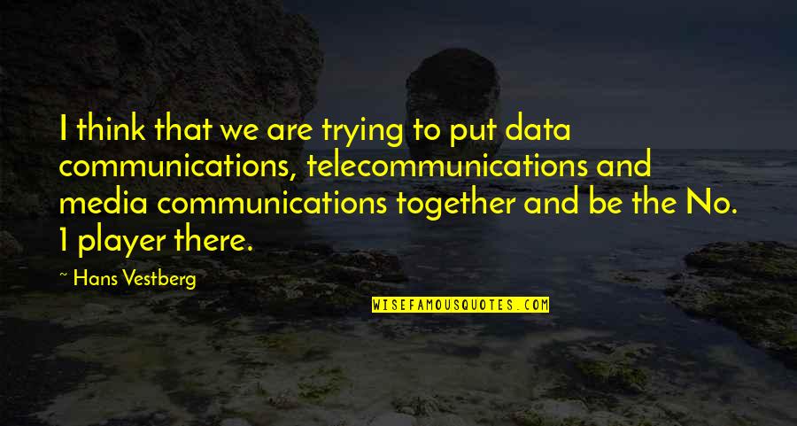 Media Communications Quotes By Hans Vestberg: I think that we are trying to put