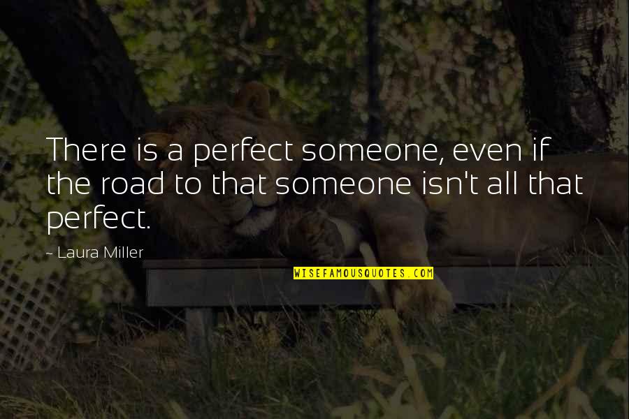 Media Concentration Quotes By Laura Miller: There is a perfect someone, even if the