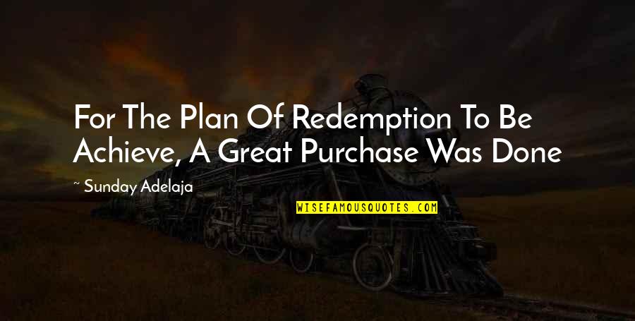 Media Concentration Quotes By Sunday Adelaja: For The Plan Of Redemption To Be Achieve,