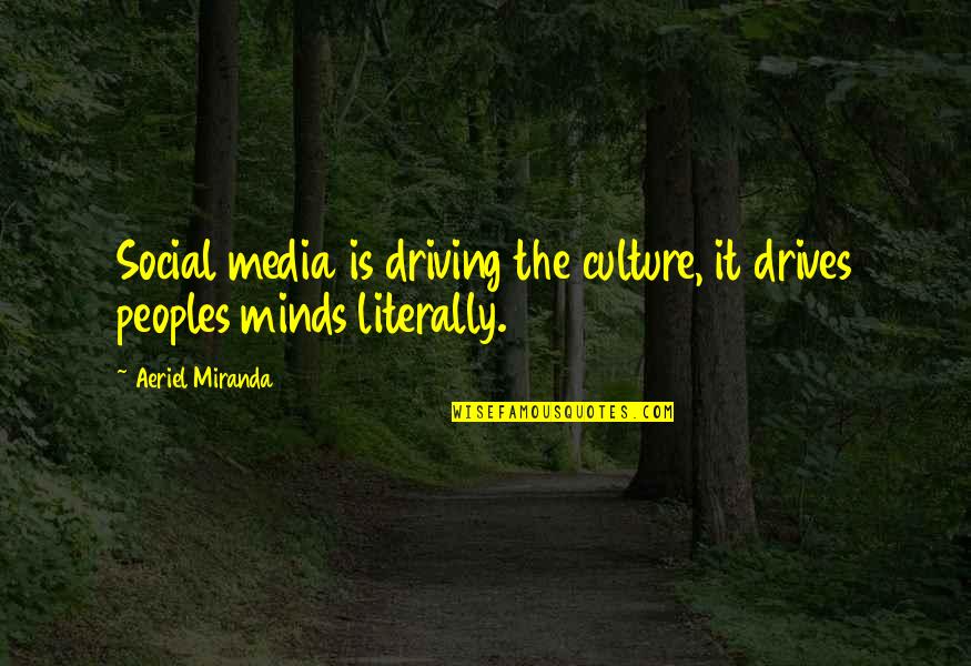 Media Culture Quotes By Aeriel Miranda: Social media is driving the culture, it drives