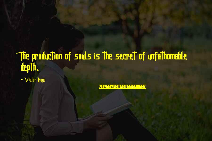 Media Distortions Quotes By Victor Hugo: The production of souls is the secret of