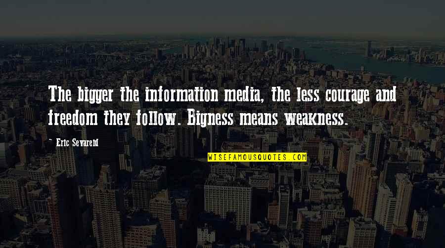 Media Freedom Quotes By Eric Sevareid: The bigger the information media, the less courage