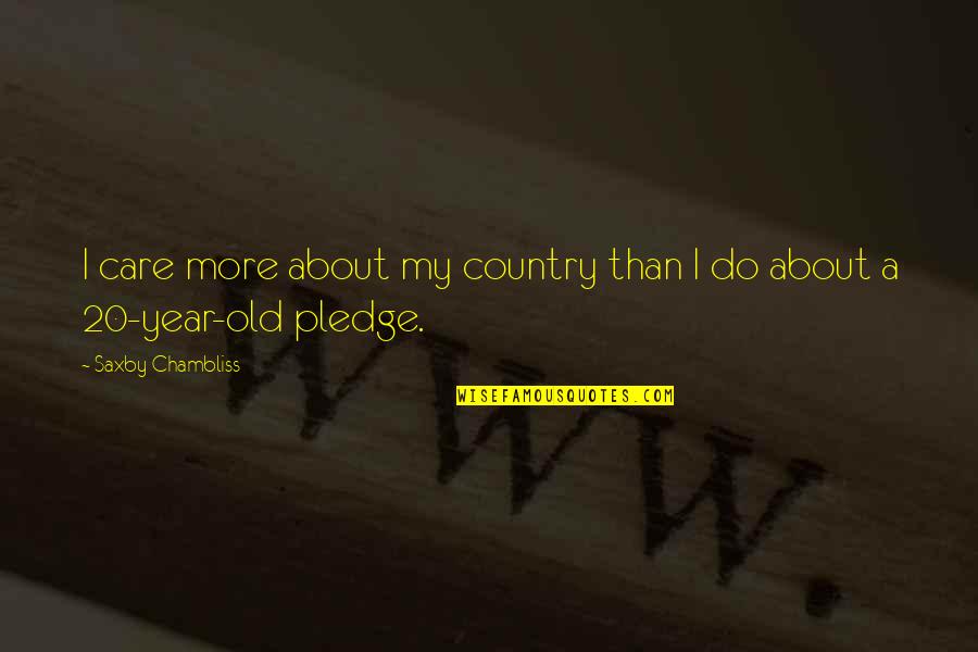 Media Frenzy Quotes By Saxby Chambliss: I care more about my country than I Media Frenzy Quotes By Saxby Chambliss: I care more about my country than I
