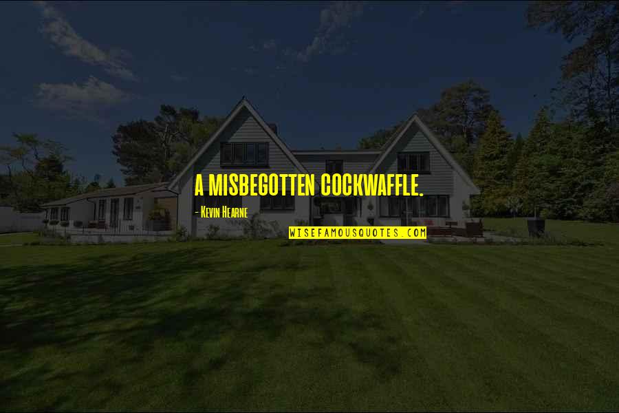 Media In 1984 Quotes By Kevin Hearne: a misbegotten cockwaffle. Media In 1984 Quotes By Kevin Hearne: a misbegotten cockwaffle.